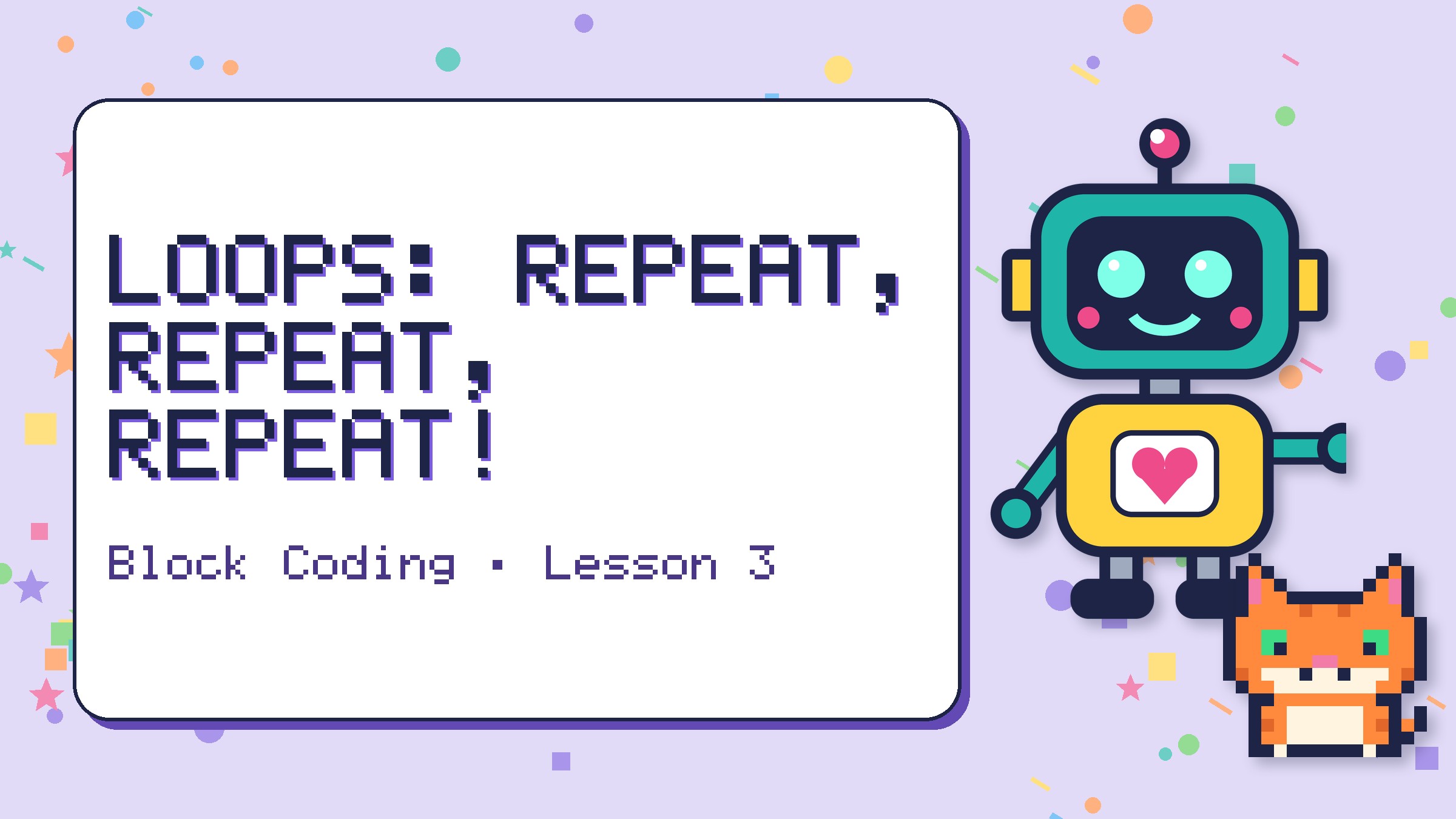 Loops: Repeat, Repeat, Repeat!
