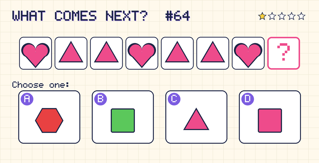 Pattern: pink heart, pink triangle, pink triangle, pink heart, pink triangle, pink triangle, pink heart, then a question mark. Choices: A: red hexagon; B: green square; C: pink triangle; D: pink square.