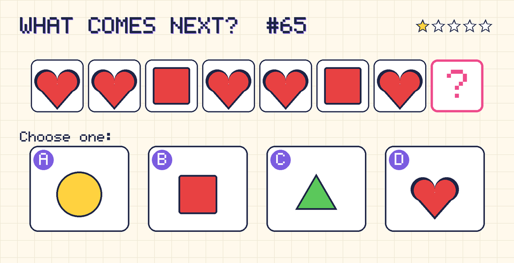 Pattern: red heart, red heart, red square, red heart, red heart, red square, red heart, then a question mark. Choices: A: yellow circle; B: red square; C: green triangle; D: red heart.