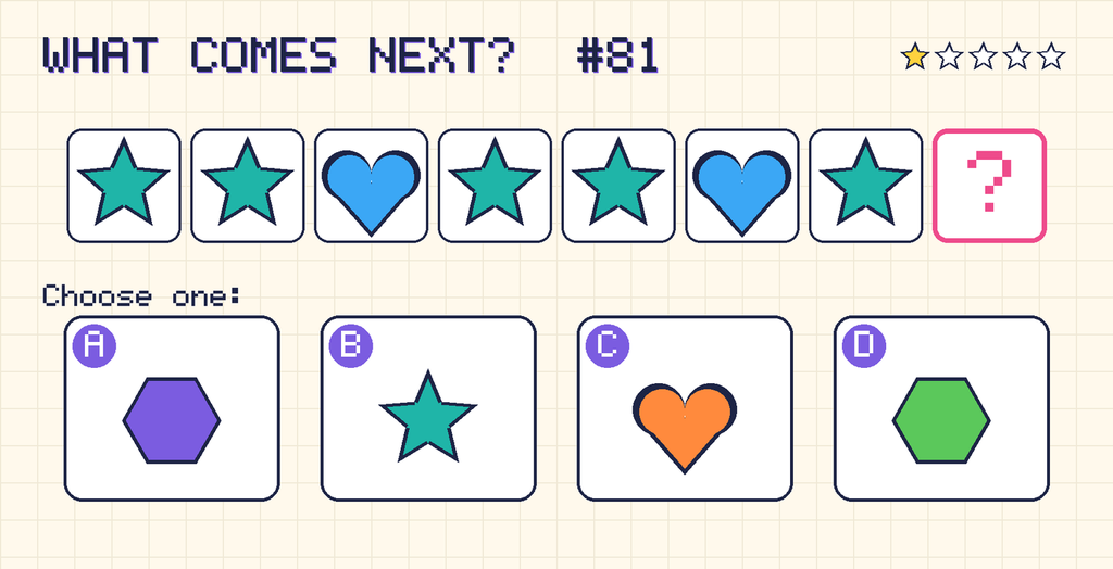 Pattern: teal star, teal star, blue heart, teal star, teal star, blue heart, teal star, then a question mark. Choices: A: purple hexagon; B: teal star; C: orange heart; D: green hexagon.