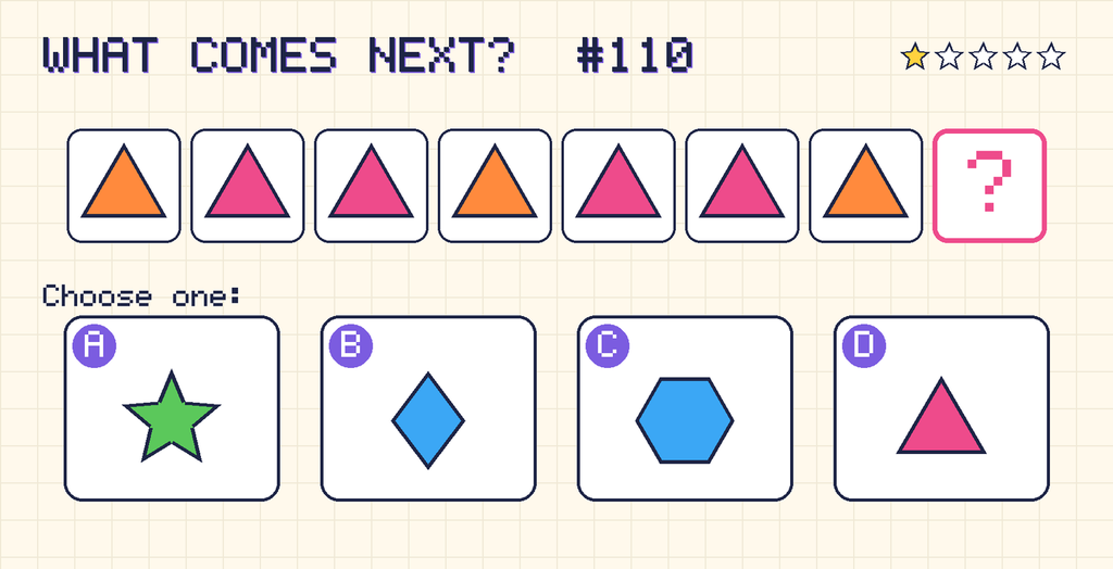 Pattern: orange triangle, pink triangle, pink triangle, orange triangle, pink triangle, pink triangle, orange triangle, then a question mark. Choices: A: green star; B: blue diamond; C: blue hexagon; D: pink triangle.