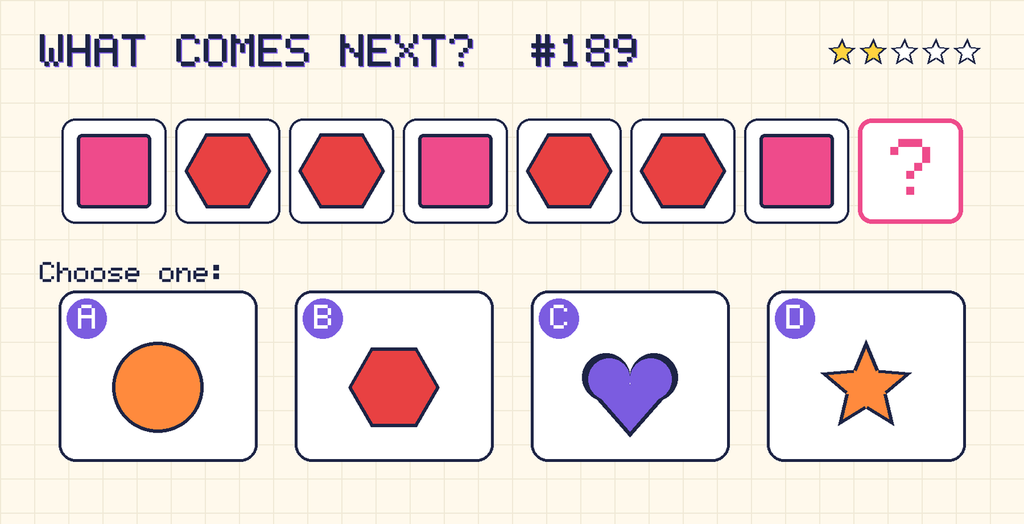 Pattern: pink square, red hexagon, red hexagon, pink square, red hexagon, red hexagon, pink square, then a question mark. Choices: A: orange circle; B: red hexagon; C: purple heart; D: orange star.