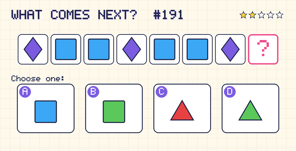 Pattern: purple diamond, blue square, blue square, purple diamond, blue square, blue square, purple diamond, then a question mark. Choices: A: blue square; B: green square; C: red triangle; D: green triangle.
