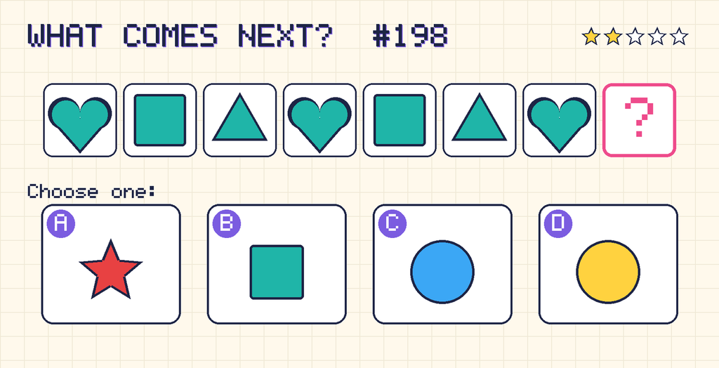 Pattern: teal heart, teal square, teal triangle, teal heart, teal square, teal triangle, teal heart, then a question mark. Choices: A: red star; B: teal square; C: blue circle; D: yellow circle.