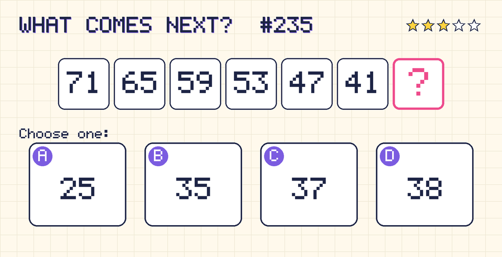 Pattern: 71, 65, 59, 53, 47, 41, then a question mark. Choices: A: 25; B: 35; C: 37; D: 38.