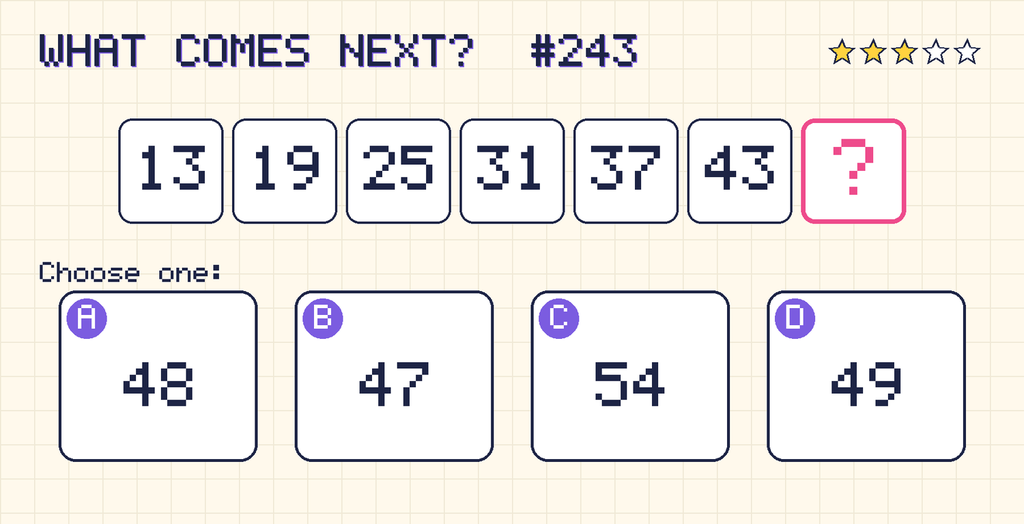 Pattern: 13, 19, 25, 31, 37, 43, then a question mark. Choices: A: 48; B: 47; C: 54; D: 49.