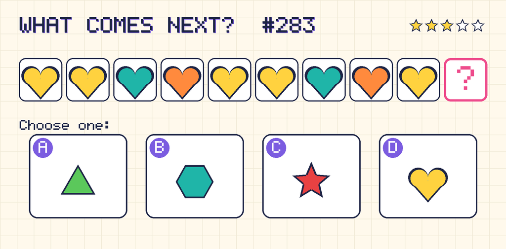 Pattern: yellow heart, yellow heart, teal heart, orange heart, yellow heart, yellow heart, teal heart, orange heart, yellow heart, then a question mark. Choices: A: green triangle; B: teal hexagon; C: red star; D: yellow heart.
