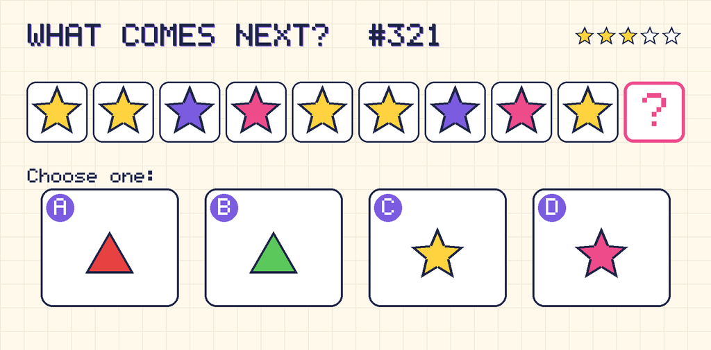 Pattern: yellow star, yellow star, purple star, pink star, yellow star, yellow star, purple star, pink star, yellow star, then a question mark. Choices: A: red triangle; B: green triangle; C: yellow star; D: pink star.