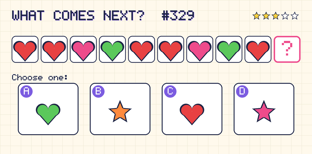 Pattern: red heart, red heart, pink heart, green heart, red heart, red heart, pink heart, green heart, red heart, then a question mark. Choices: A: green heart; B: orange star; C: red heart; D: pink star.