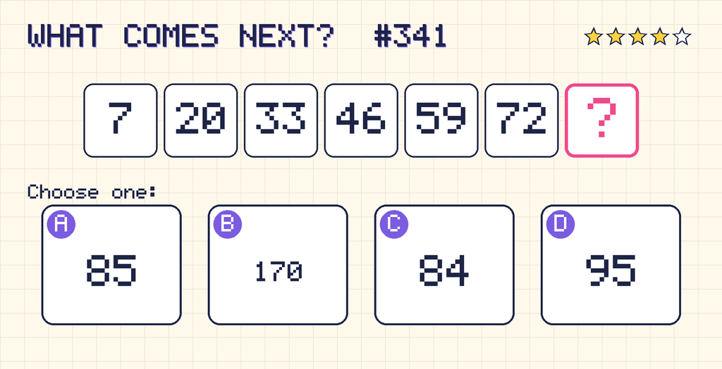 Pattern: 7, 20, 33, 46, 59, 72, then a question mark. Choices: A: 85; B: 170; C: 84; D: 95.