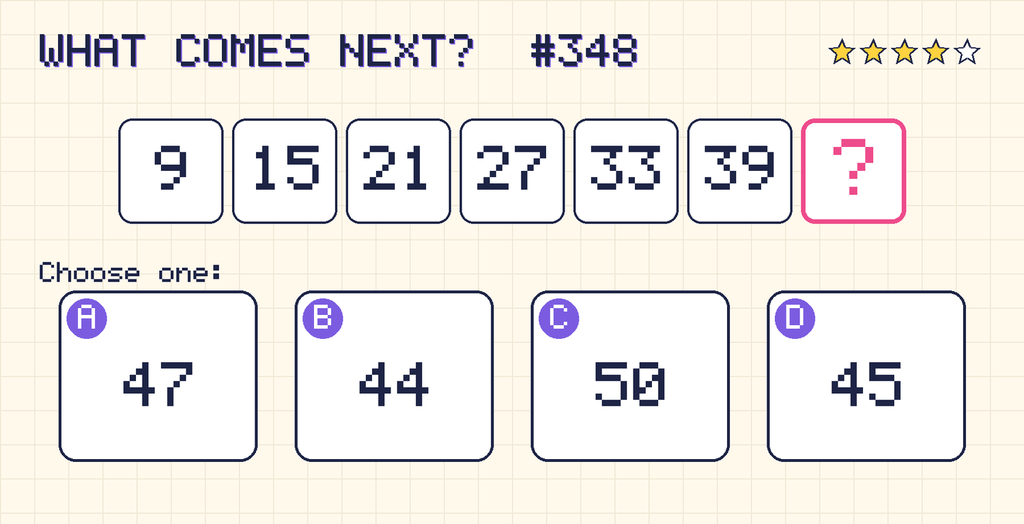 Pattern: 9, 15, 21, 27, 33, 39, then a question mark. Choices: A: 47; B: 44; C: 50; D: 45.