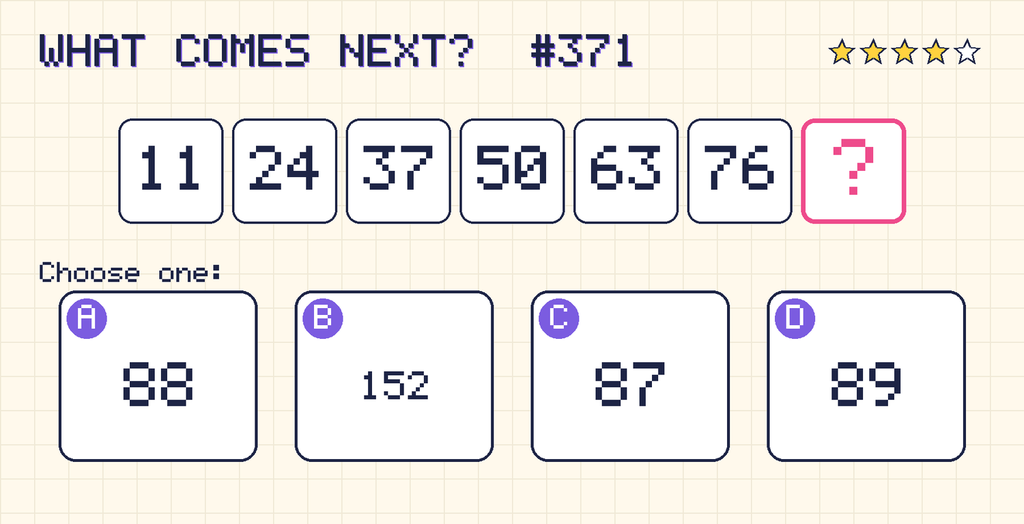 Pattern: 11, 24, 37, 50, 63, 76, then a question mark. Choices: A: 88; B: 152; C: 87; D: 89.