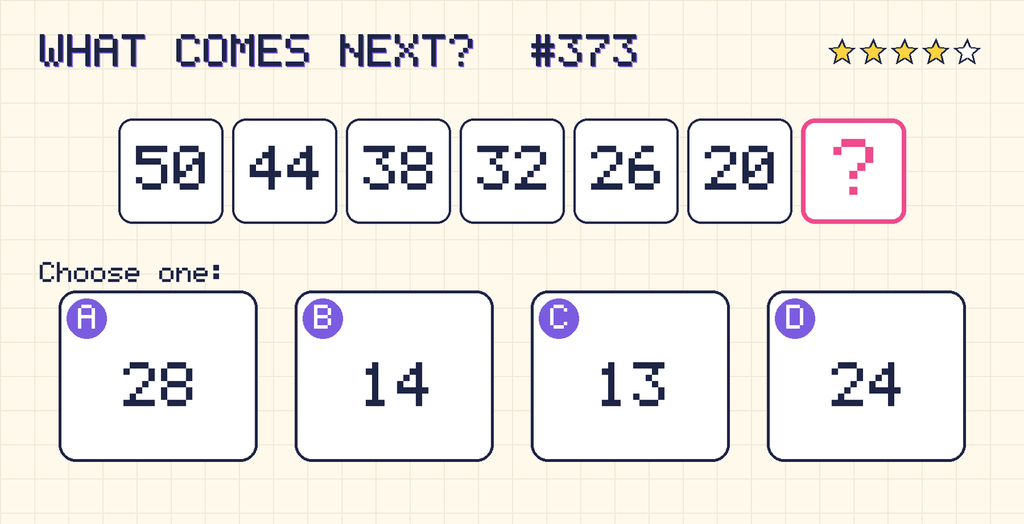 Pattern: 50, 44, 38, 32, 26, 20, then a question mark. Choices: A: 28; B: 14; C: 13; D: 24.