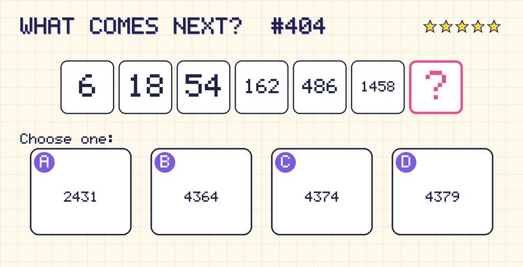 Pattern: 6, 18, 54, 162, 486, 1458, then a question mark. Choices: A: 2431; B: 4364; C: 4374; D: 4379.
