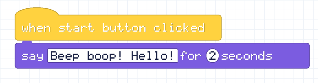 A script with two blocks. The top yellow hat block says when start button clicked. Below it, a purple block says: say Beep boop! Hello! for 2 seconds.
